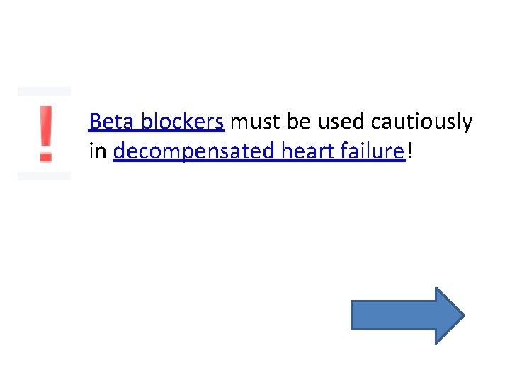 Beta blockers must be used cautiously in decompensated heart failure! Beta blockers must be used cautiously in decompensated heart failure!