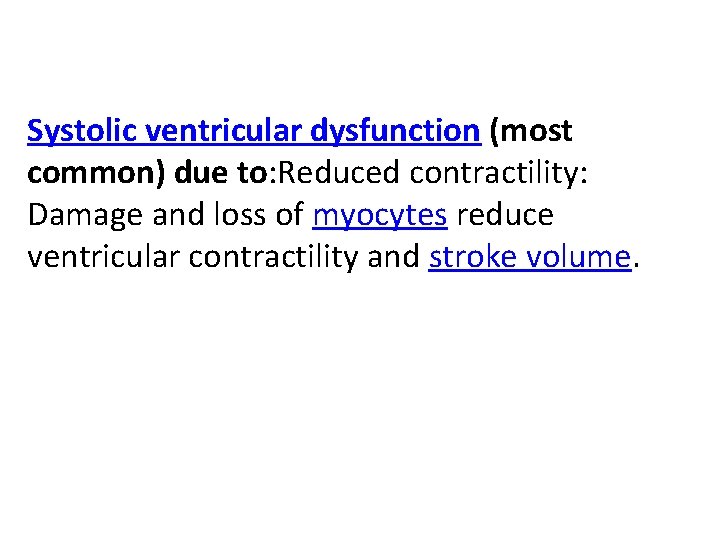 Systolic ventricular dysfunction (most common) due to: Reduced contractility: Damage and loss of myocytes Systolic ventricular dysfunction (most common) due to: Reduced contractility: Damage and loss of myocytes
