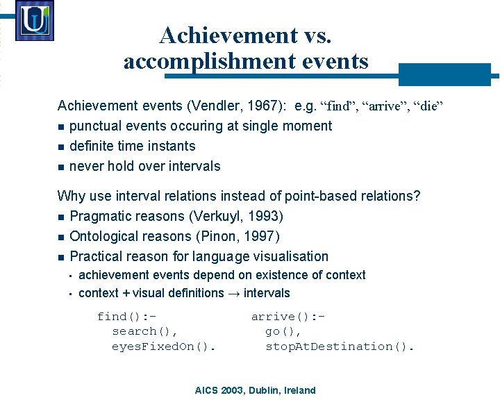 Achievement vs. accomplishment events Achievement events (Vendler, 1967): e. g. “find”, “arrive”, “die” n