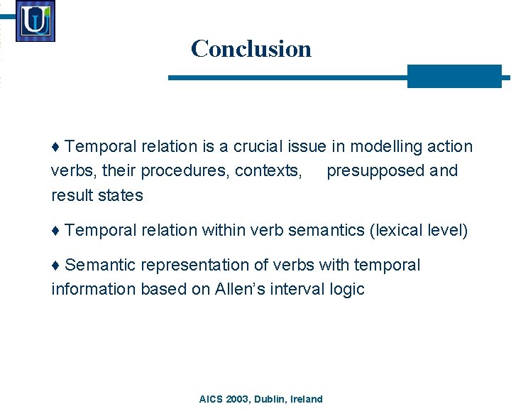 Conclusion ♦ Temporal relation is a crucial issue in modelling action verbs, their procedures,