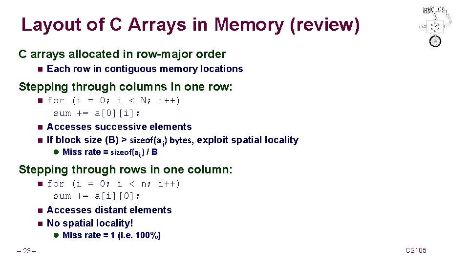 Layout of C Arrays in Memory (review) C arrays allocated in row-major order n