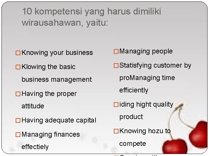 10 kompetensi yang harus dimiliki wirausahawan, yaitu: � Knowing your business � Managing people