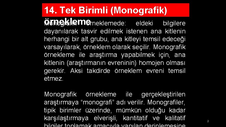 14. Tek Birimli (Monografik) örnekleme Monografik örneklemede: eldeki bilgilere dayanılarak tasvir edilmek istenen ana