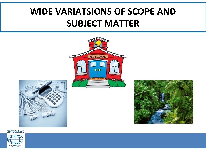 WIDE VARIATSIONS OF SCOPE AND SUBJECT MATTER 