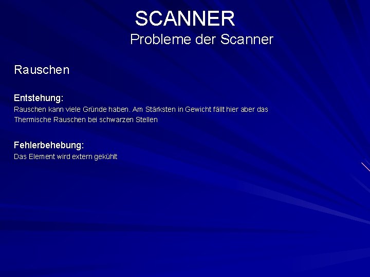 SCANNER Probleme der Scanner Rauschen Entstehung: Rauschen kann viele Gründe haben. Am Stärksten in
