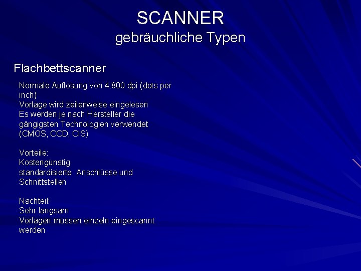 SCANNER gebräuchliche Typen Flachbettscanner Normale Auflösung von 4. 800 dpi (dots per inch) Vorlage