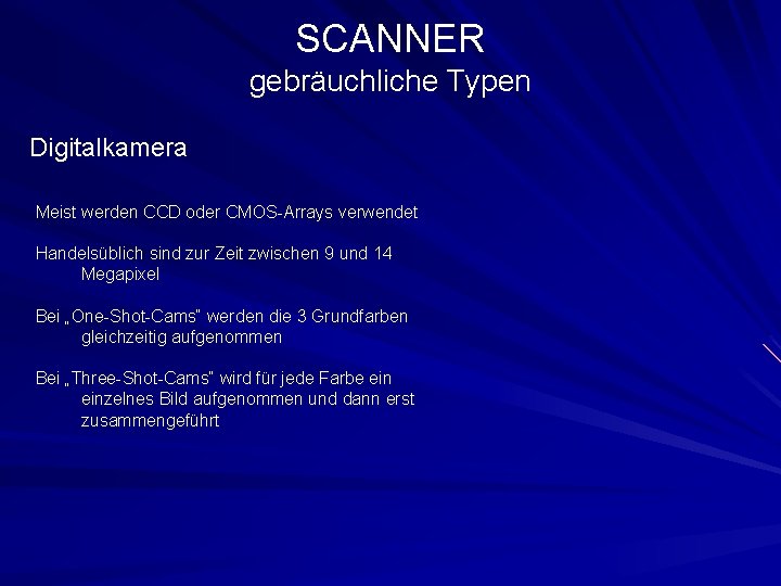 SCANNER gebräuchliche Typen Digitalkamera Meist werden CCD oder CMOS-Arrays verwendet Handelsüblich sind zur Zeit