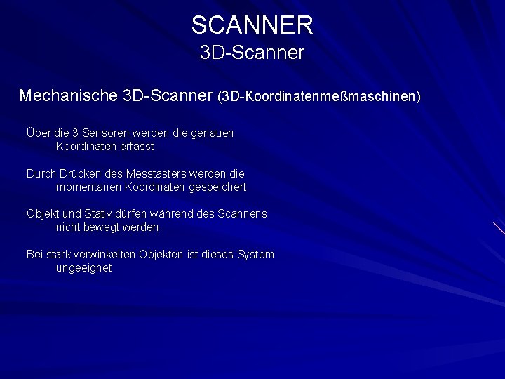 SCANNER 3 D-Scanner Mechanische 3 D-Scanner (3 D-Koordinatenmeßmaschinen) Über die 3 Sensoren werden die