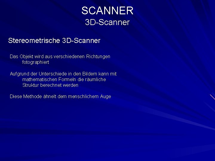 SCANNER 3 D-Scanner Stereometrische 3 D-Scanner Das Objekt wird aus verschiedenen Richtungen fotographiert Aufgrund