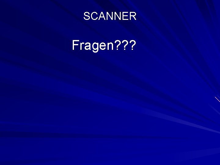 SCANNER Fragen? ? ? 