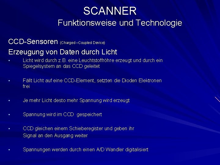 SCANNER Funktionsweise und Technologie CCD-Sensoren (Charged –Coupled Device) Erzeugung von Daten durch Licht •