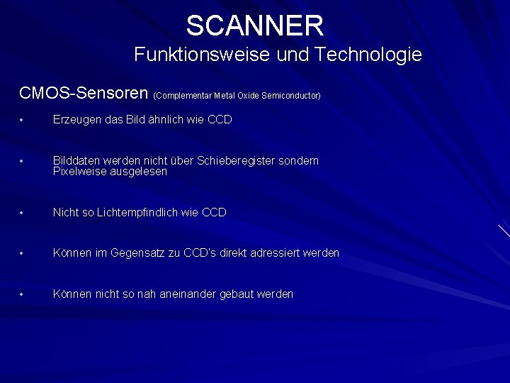 SCANNER Funktionsweise und Technologie CMOS-Sensoren (Complementar Metal Oxide Semiconductor) • Erzeugen das Bild ähnlich