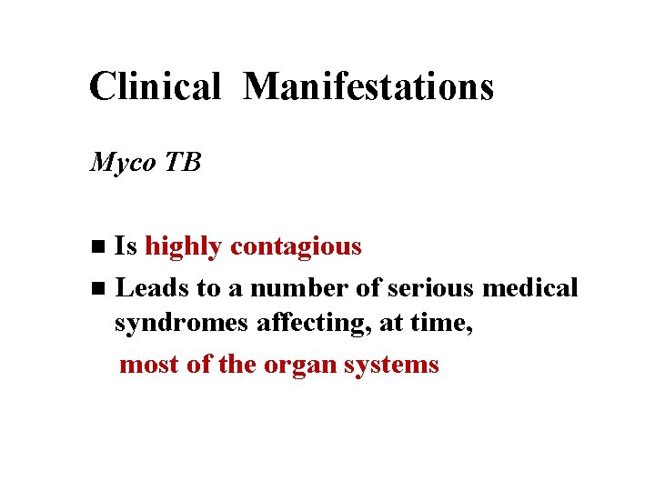 Clinical Manifestations Myco TB Is highly contagious n Leads to a number of serious
