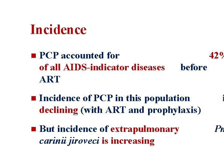 Incidence n PCP accounted for of all AIDS-indicator diseases ART 42% before n Incidence