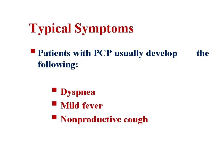 Typical Symptoms § Patients with PCP usually develop following: § Dyspnea § Mild fever