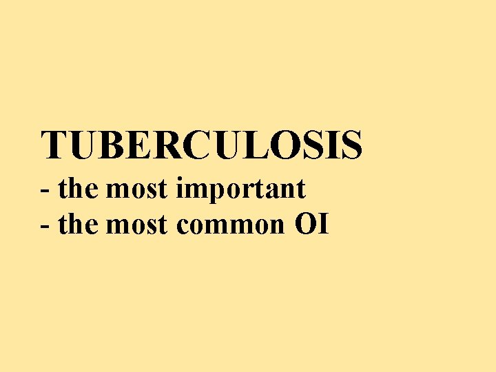 TUBERCULOSIS - the most important - the most common OI 