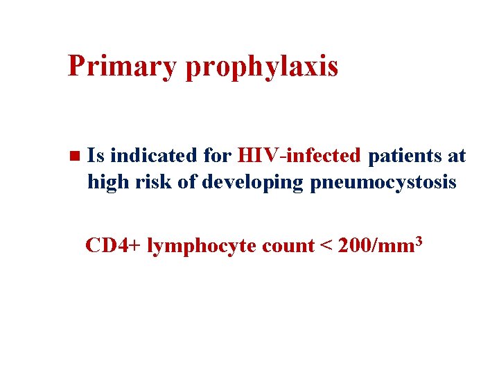 Primary prophylaxis n Is indicated for HIV-infected patients at high risk of developing pneumocystosis