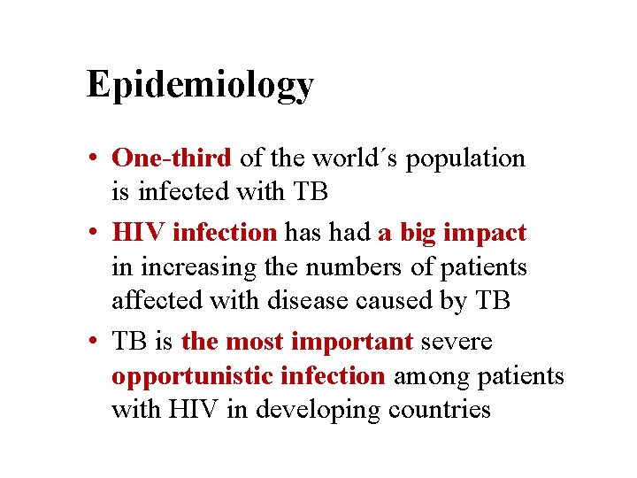 Epidemiology • One-third of the world´s population is infected with TB • HIV infection