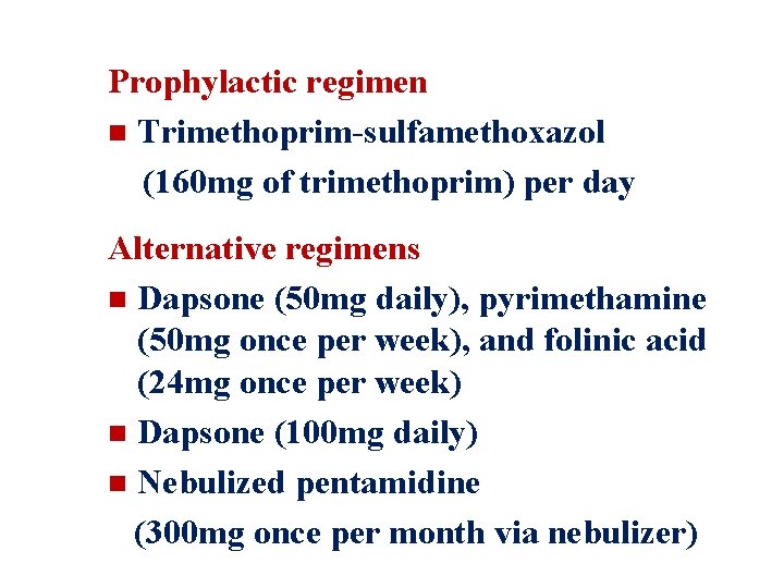 Prophylactic regimen n Trimethoprim-sulfamethoxazol (160 mg of trimethoprim) per day Alternative regimens n Dapsone