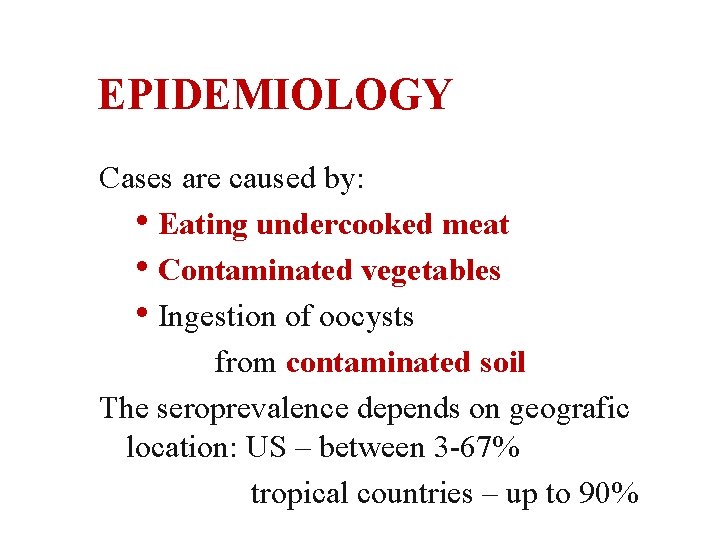 EPIDEMIOLOGY Cases are caused by: • Eating undercooked meat • Contaminated vegetables • Ingestion
