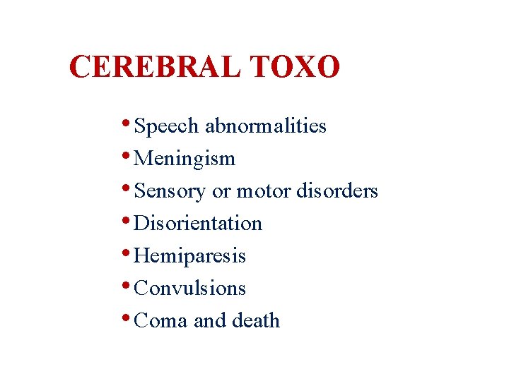 CEREBRAL TOXO • Speech abnormalities • Meningism • Sensory or motor disorders • Disorientation