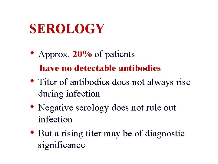 SEROLOGY • Approx. 20% of patients • • • have no detectable antibodies Titer