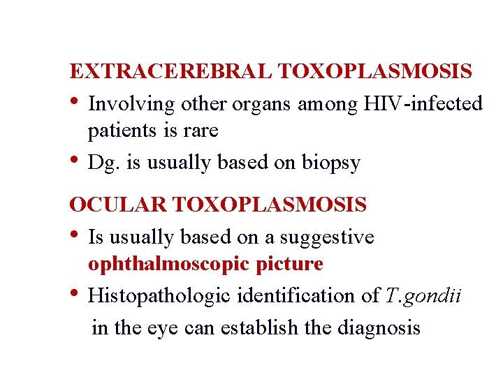 EXTRACEREBRAL TOXOPLASMOSIS • Involving other organs among HIV-infected patients is rare • Dg. is