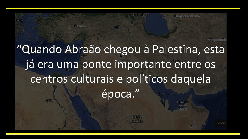 IMPÉRIO BABILÔNICO “Quando Abraão chegou à Palestina, esta já era uma ponte importante entre