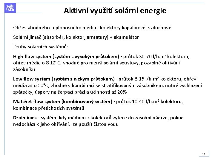 Aktivní využití solární energie Ohřev vhodného teplonosného média - kolektory kapalinové, vzduchové Solární jímač