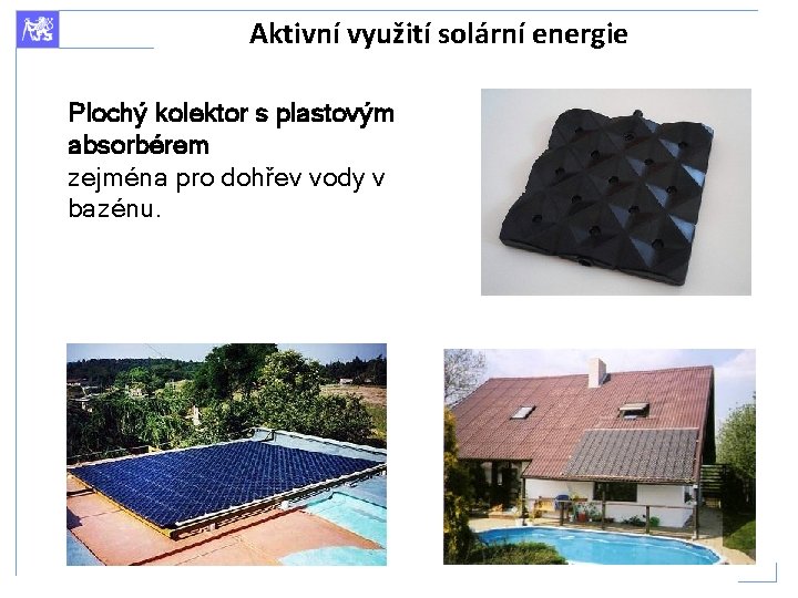 Aktivní využití solární energie Plochý kolektor s plastovým absorbérem zejména pro dohřev vody v