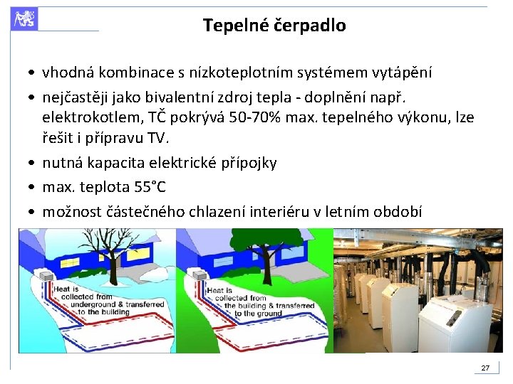 Tepelné čerpadlo • vhodná kombinace s nízkoteplotním systémem vytápění • nejčastěji jako bivalentní zdroj