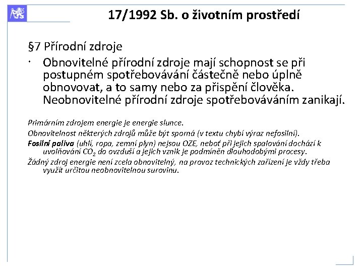 17/1992 Sb. o životním prostředí § 7 Přírodní zdroje Obnovitelné přírodní zdroje mají schopnost