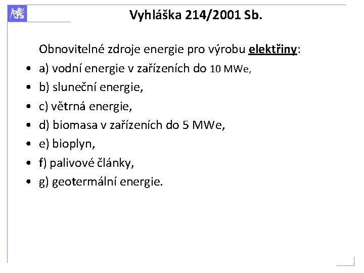 Vyhláška 214/2001 Sb. • • Obnovitelné zdroje energie pro výrobu elektřiny: a) vodní energie