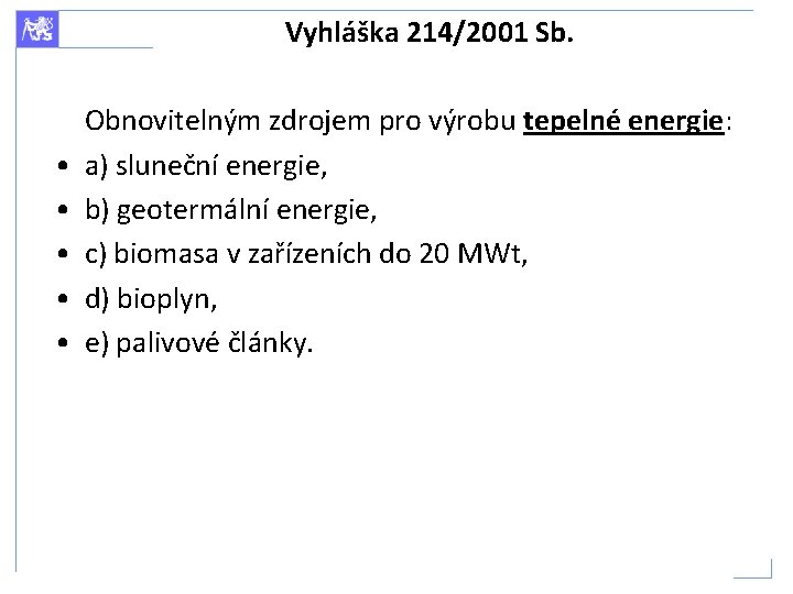 Vyhláška 214/2001 Sb. • • • Obnovitelným zdrojem pro výrobu tepelné energie: a) sluneční