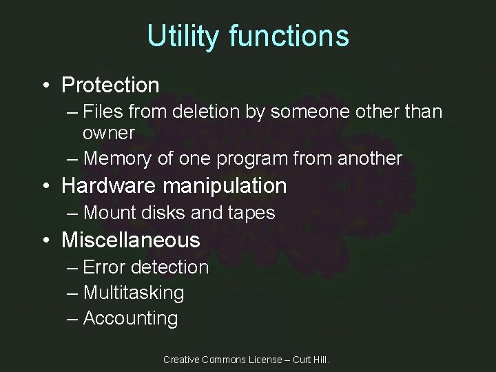 Utility functions • Protection – Files from deletion by someone other than owner –