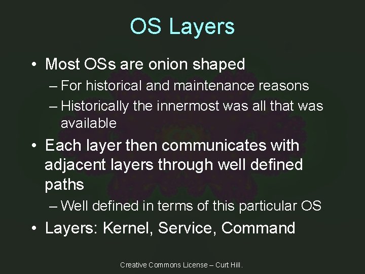 OS Layers • Most OSs are onion shaped – For historical and maintenance reasons