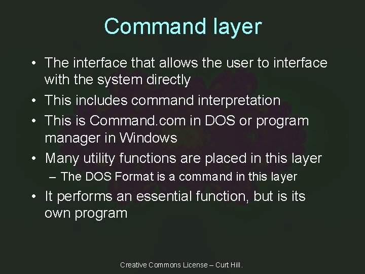 Command layer • The interface that allows the user to interface with the system