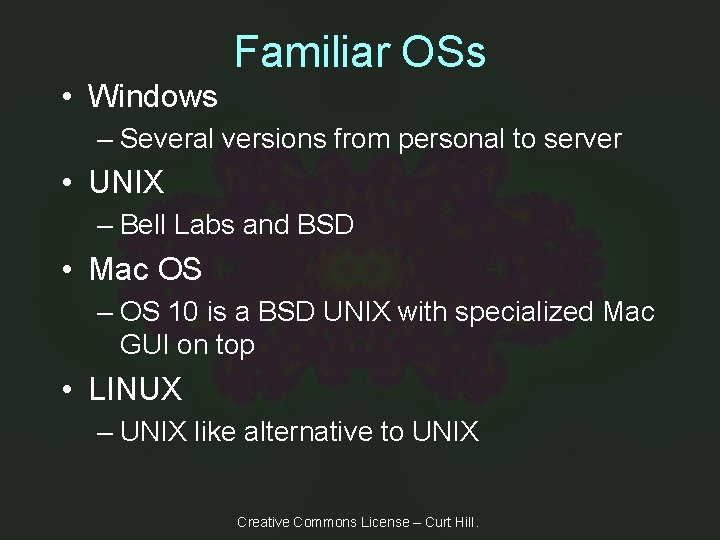Familiar OSs • Windows – Several versions from personal to server • UNIX –