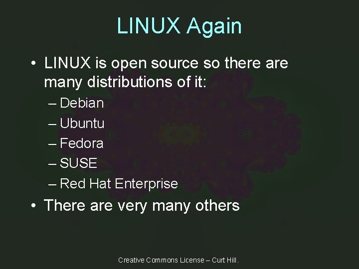 LINUX Again • LINUX is open source so there are many distributions of it: