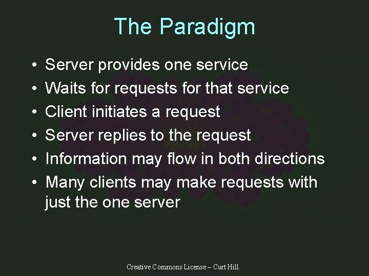 The Paradigm • • • Server provides one service Waits for requests for that