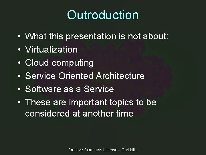 Outroduction • • • What this presentation is not about: Virtualization Cloud computing Service