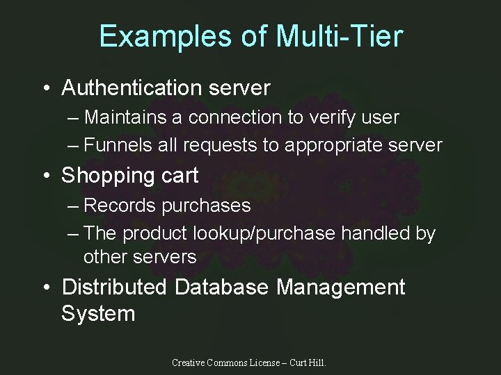 Examples of Multi-Tier • Authentication server – Maintains a connection to verify user –