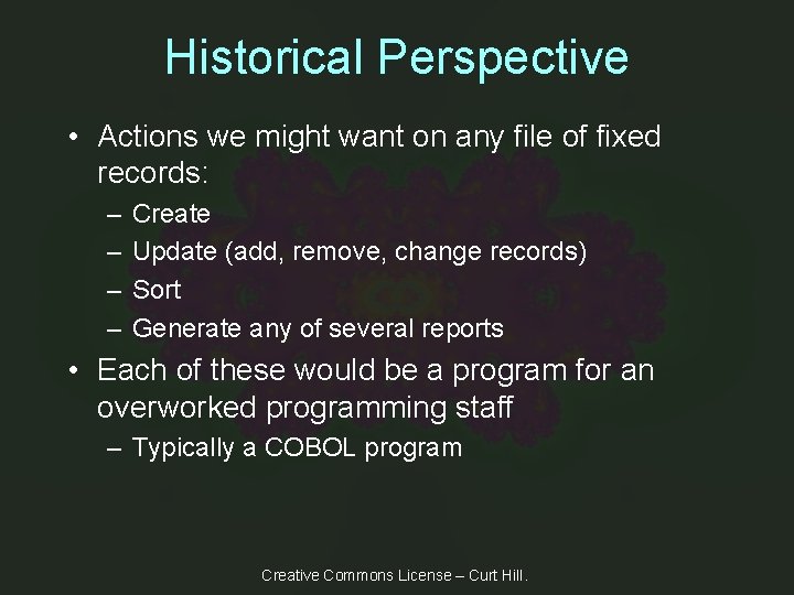 Historical Perspective • Actions we might want on any file of fixed records: –