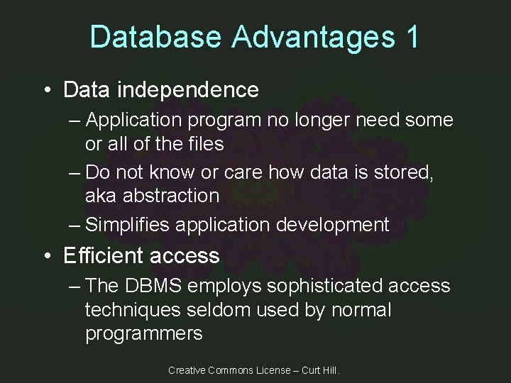 Database Advantages 1 • Data independence – Application program no longer need some or