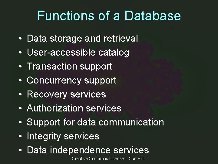 Functions of a Database • • • Data storage and retrieval User-accessible catalog Transaction