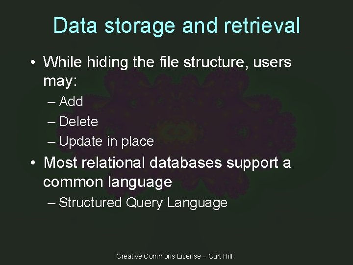 Data storage and retrieval • While hiding the file structure, users may: – Add