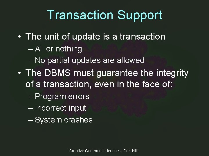 Transaction Support • The unit of update is a transaction – All or nothing