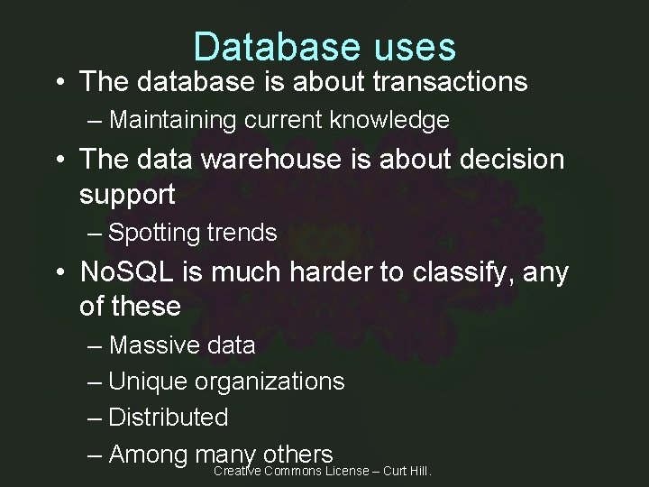 Database uses • The database is about transactions – Maintaining current knowledge • The