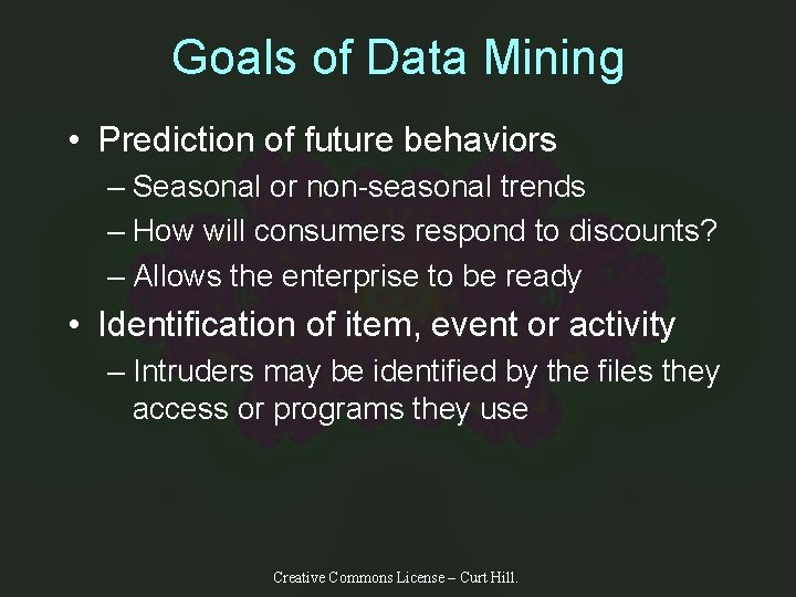 Goals of Data Mining • Prediction of future behaviors – Seasonal or non-seasonal trends