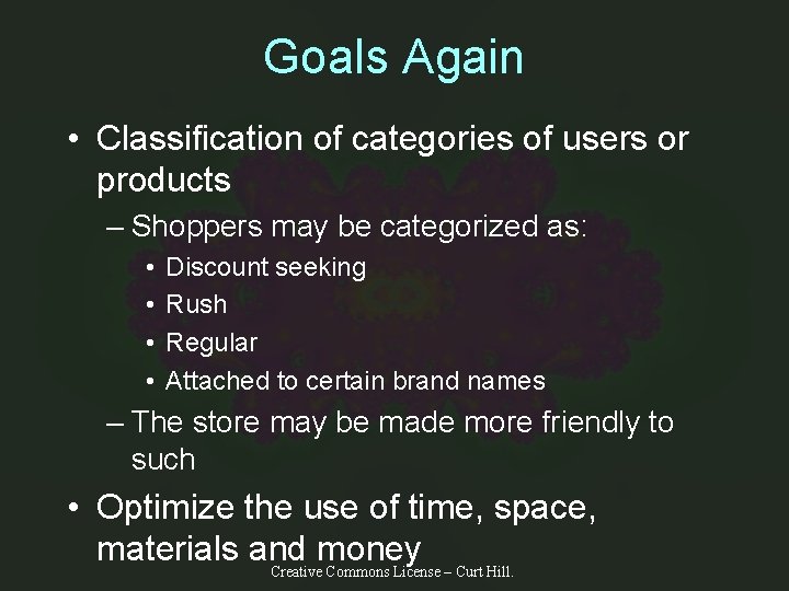 Goals Again • Classification of categories of users or products – Shoppers may be